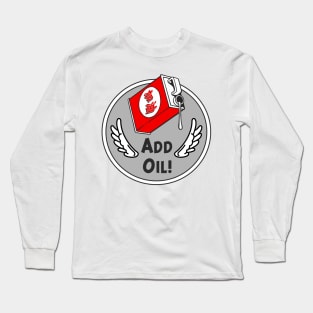 Add Oil ! Long Sleeve T-Shirt